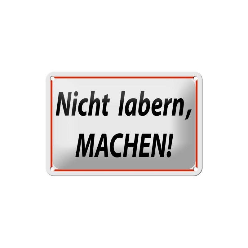 Nicht labern, MACHEN ! - Blechschild 18 x 12 cm Nicht labern, MACHEN ! - Blechschild 18 x 12 cm
