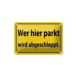 Wer hier parkt wird abgeschleppt ! - Blechschild 18 x 12 cm