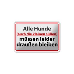 Alle Hunde müssen leider draußen bleiben ! - Blechschild 18 x 12 cm