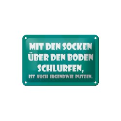 Mit den Socken über den Boden schlurfen, ist auch irgendwie putzen ! - Blechschild 18 x 12 cm