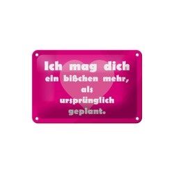 Ich mag dich ein bisschen mehr, als ursprünglich geplant ! - Blechschild 18 x 12 cm