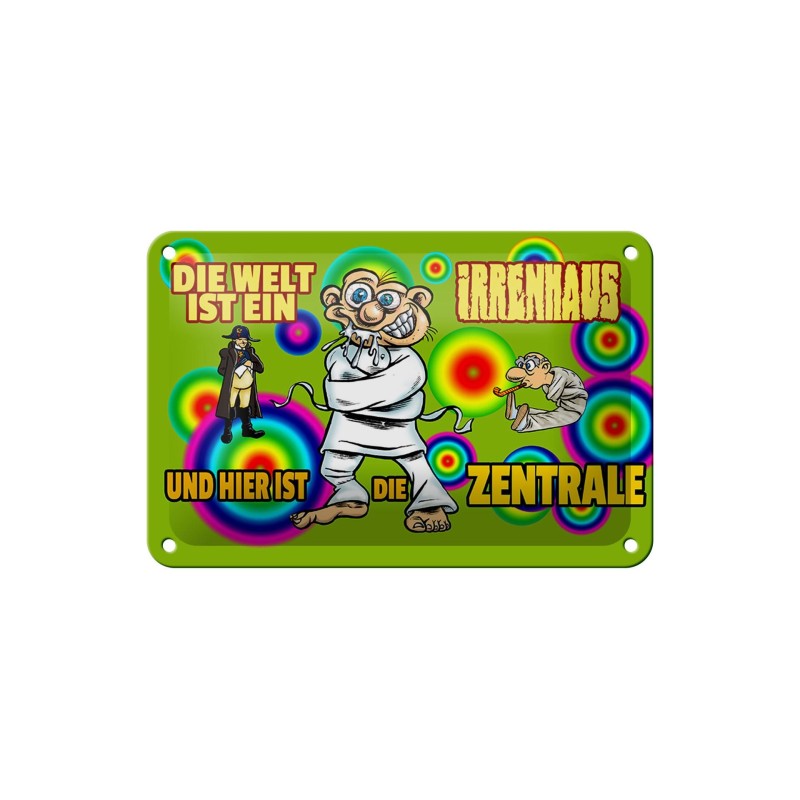 Die Welt ist ein Irrenhaus und hier ist die Zentrale ! - Blechschild 18 x 12 cm Die Welt ist ein Irrenhaus und hier ist die Zentrale ! - Blechschild 18 x 12 cm