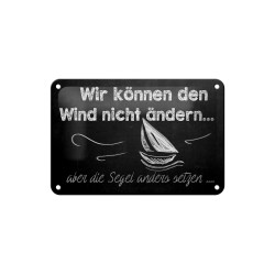 Wir können den Wind nicht ändern, aber das Segel anders setzen ! - Blechschild 18 x 12 cm