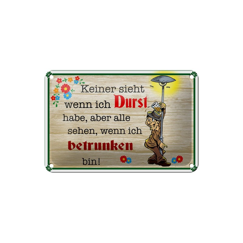 Keiner sieht wenn ich Durst habe, aber alle sehen, wenn ich betrunken bin ! - Blechschild 18 x 12 cm Keiner sieht wenn ich Durst habe, aber alle sehen, wenn ich betrunken bin ! - Blechschild 18 x 12 cm